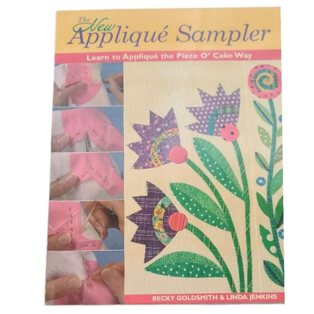 The New Appliqué Sampler: Learn to Appliqué the Piece O' Cake Way- Paperback.